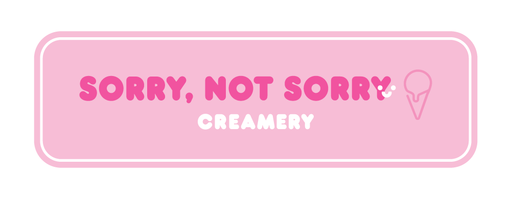 Sorry Not Sorry Creamery